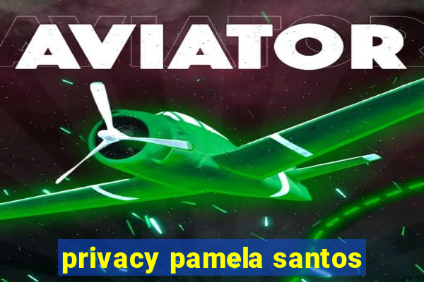 privacy pamela santos